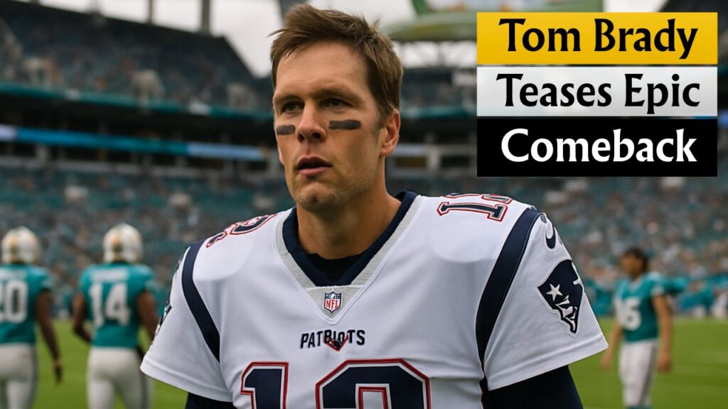 Tom Brady Hints at Surprise Comeback